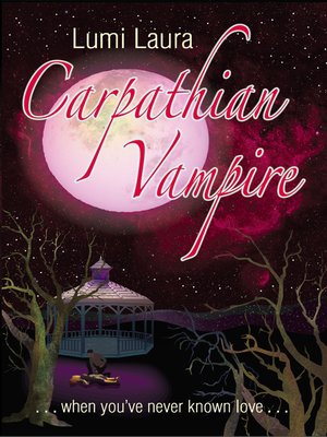 cover image of Carpathian Vampire, When You've Never Known Love